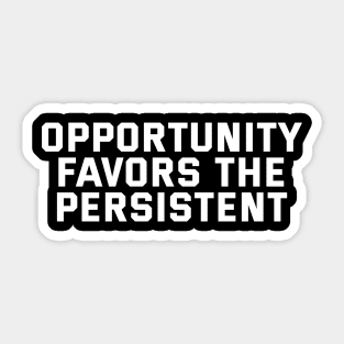 Opportunity Favors The Persistent Sticker